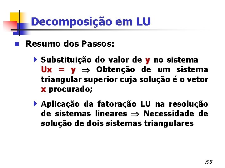 Decomposição em LU n Resumo dos Passos: 4 Substituição do valor de y no