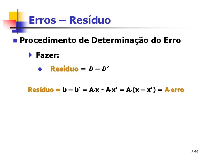 Erros – Resíduo n Procedimento de Determinação do Erro 4 Fazer: l Resíduo =