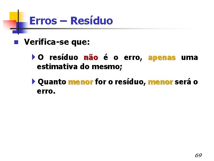 Erros – Resíduo n Verifica-se que: 4 O resíduo não é o erro, apenas