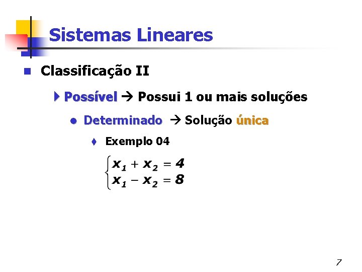 Sistemas Lineares n Classificação II 4 Possível Possui 1 ou mais soluções l Determinado