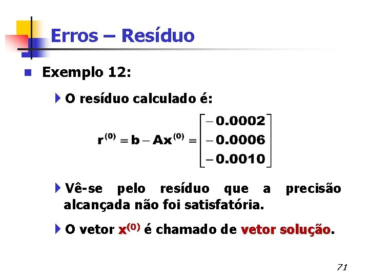 Erros – Resíduo n Exemplo 12: 4 O resíduo calculado é: 4 Vê-se pelo