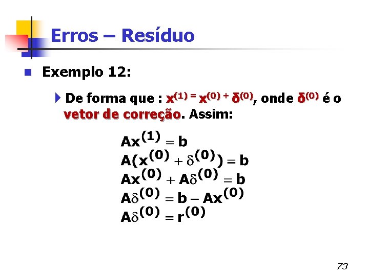 Erros – Resíduo n Exemplo 12: 4 De forma que : x(1) = x(0)