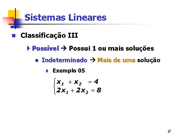 Sistemas Lineares n Classificação III 4 Possível Possui 1 ou mais soluções l Indeterminado