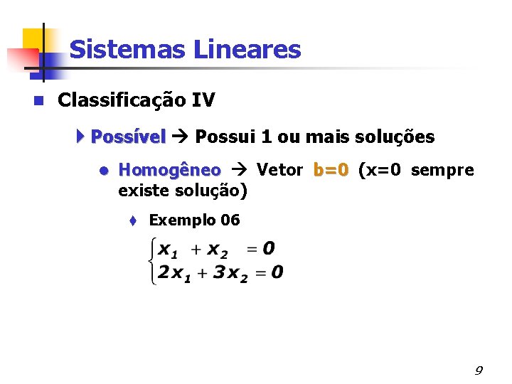 Sistemas Lineares n Classificação IV 4 Possível Possui 1 ou mais soluções l Homogêneo