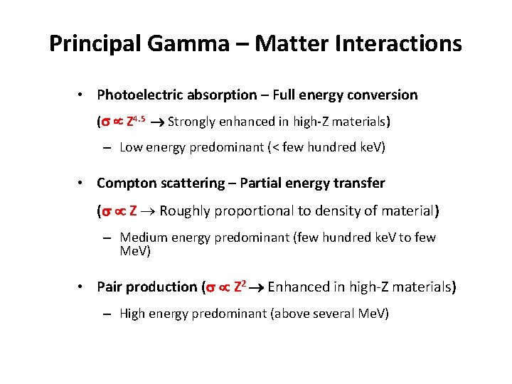 Principal Gamma – Matter Interactions • Photoelectric absorption – Full energy conversion ( Z