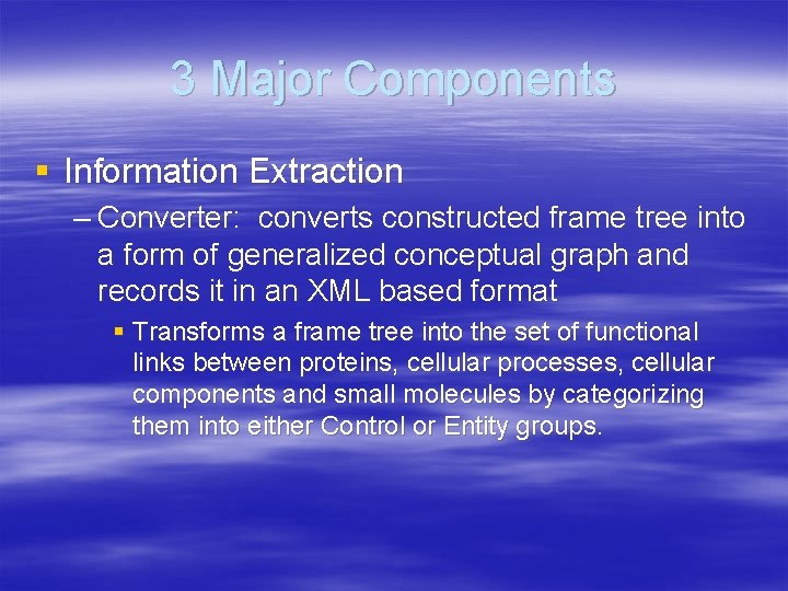 3 Major Components § Information Extraction – Converter: converts constructed frame tree into a