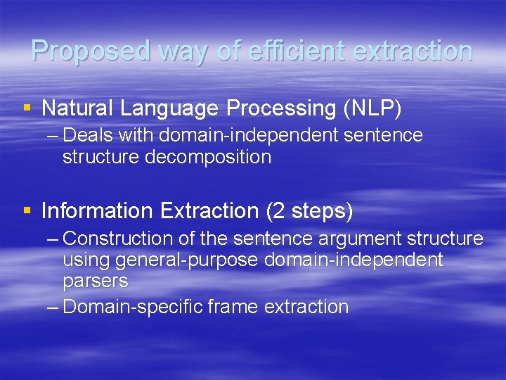 Proposed way of efficient extraction § Natural Language Processing (NLP) – Deals with domain-independent