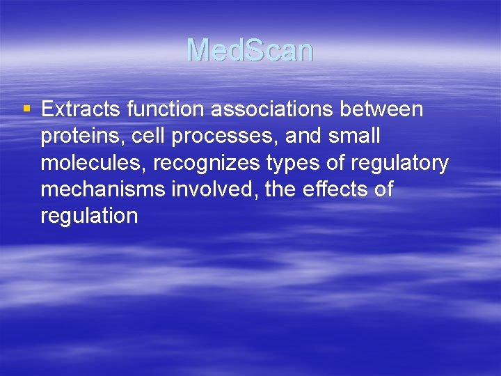 Med. Scan § Extracts function associations between proteins, cell processes, and small molecules, recognizes