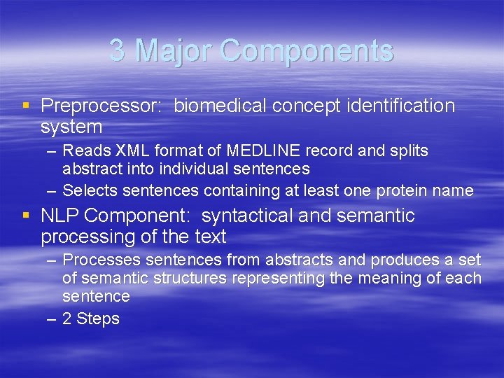 3 Major Components § Preprocessor: biomedical concept identification system – Reads XML format of
