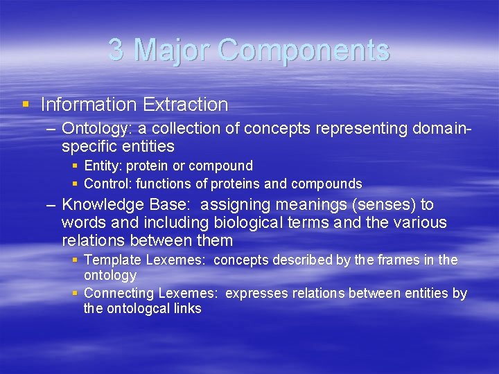 3 Major Components § Information Extraction – Ontology: a collection of concepts representing domainspecific