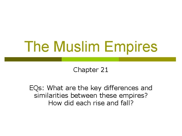 The Muslim Empires Chapter 21 EQs: What are the key differences and similarities between