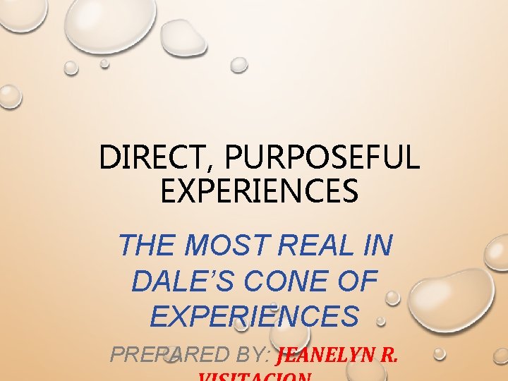 DIRECT, PURPOSEFUL EXPERIENCES THE MOST REAL IN DALE’S CONE OF EXPERIENCES PREPARED BY: JEANELYN