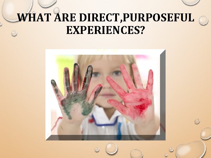 WHAT ARE DIRECT, PURPOSEFUL EXPERIENCES? 