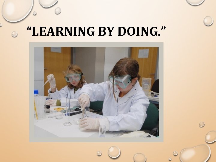 “LEARNING BY DOING. ” 