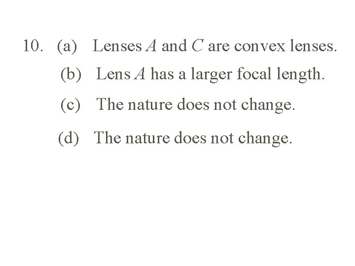 10. (a) Lenses A and C are convex lenses. (b) Lens A has a