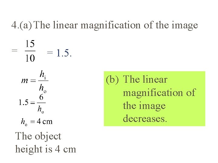 4. (a) The linear magnification of the image = = 1. 5. (b) The