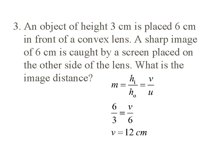 3. An object of height 3 cm is placed 6 cm in front of