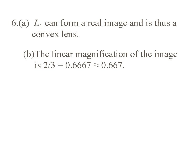 6. (a) L 1 can form a real image and is thus a convex