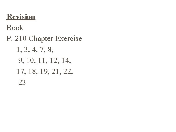 Revision Book P. 210 Chapter Exercise 1, 3, 4, 7, 8, 9, 10, 11,