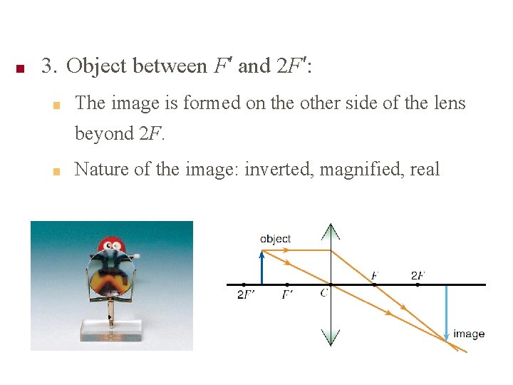 ■ 3. Object between F′ and 2 F′: ■ The image is formed on