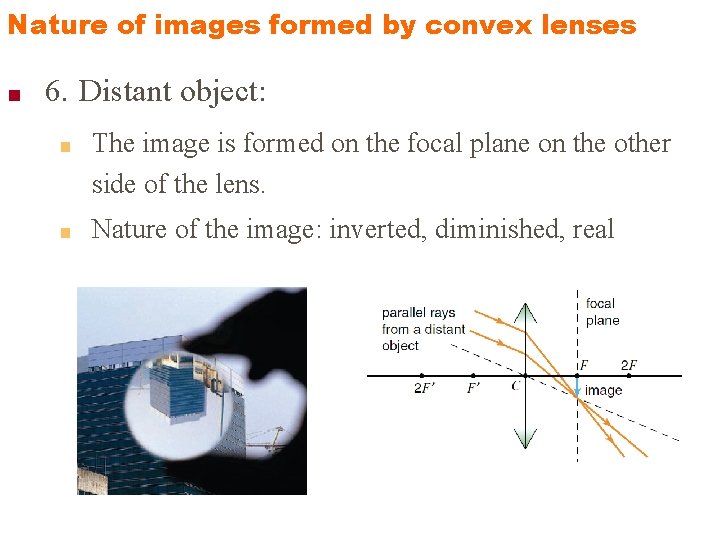 Nature of images formed by convex lenses ■ 6. Distant object: ■ The image