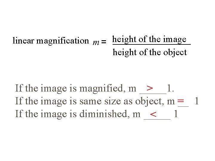 linear magnification m = height of the image height of the object If the