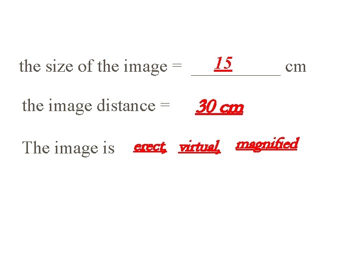 15 the size of the image = _____ cm the image distance = The