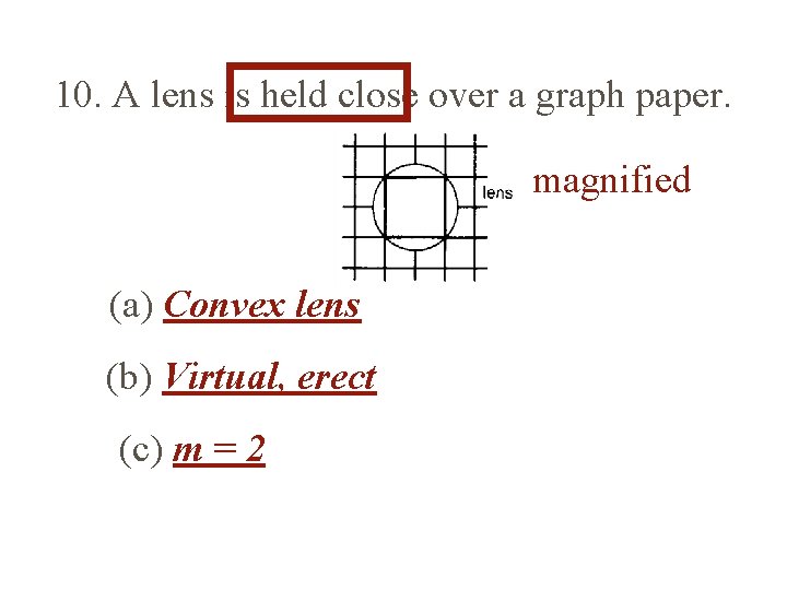 10. A lens is held close over a graph paper. magnified (a) Convex lens