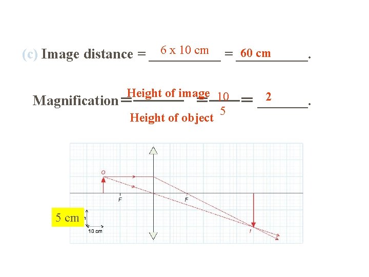 6 x 10 cm = _____. 60 cm (c) Image distance = _____ Height