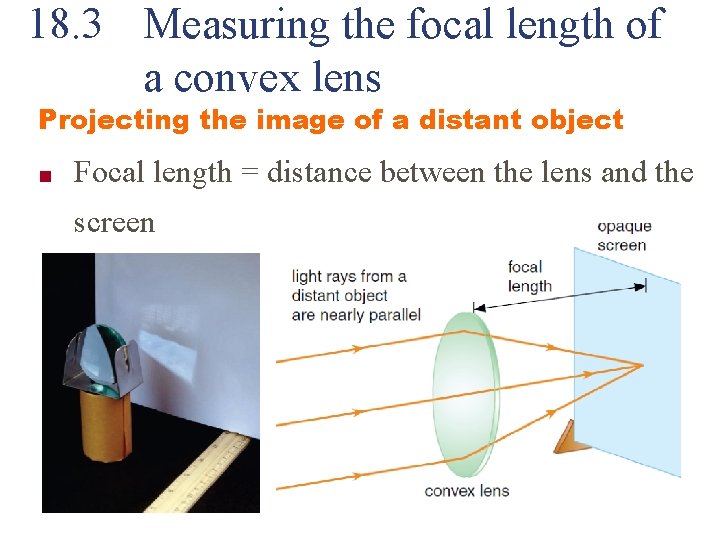 18. 3 Measuring the focal length of a convex lens Projecting the image of