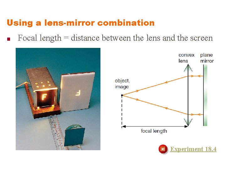 Using a lens-mirror combination ■ Focal length = distance between the lens and the