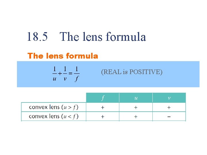 18. 5 The lens formula (REAL is POSITIVE) 