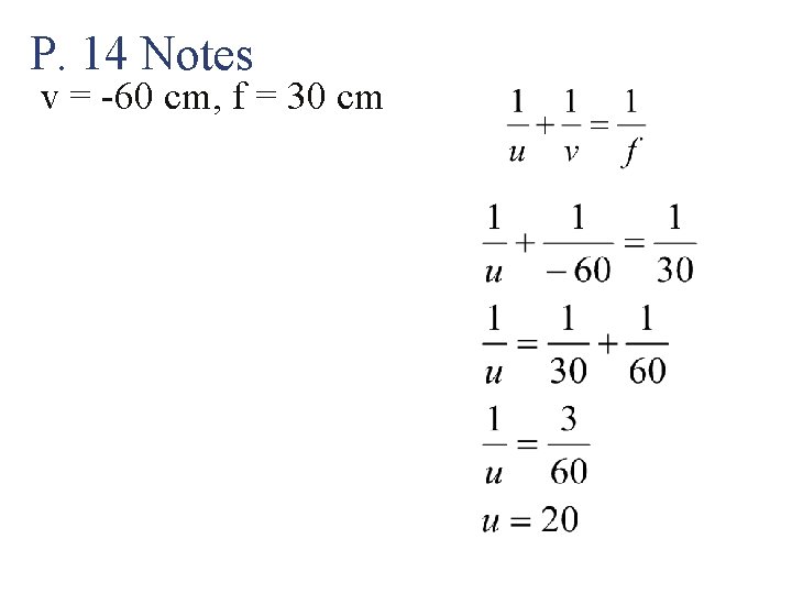 P. 14 Notes v = -60 cm, f = 30 cm 