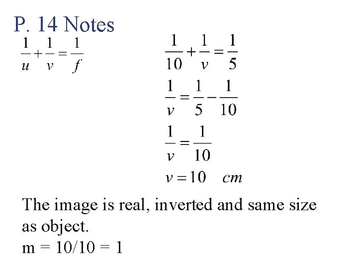 P. 14 Notes The image is real, inverted and same size as object. m