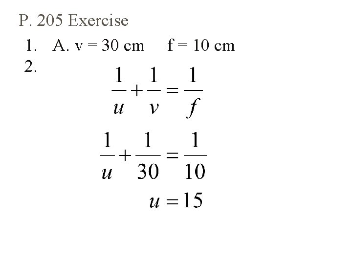 P. 205 Exercise 1. A. v = 30 cm 2. f = 10 cm