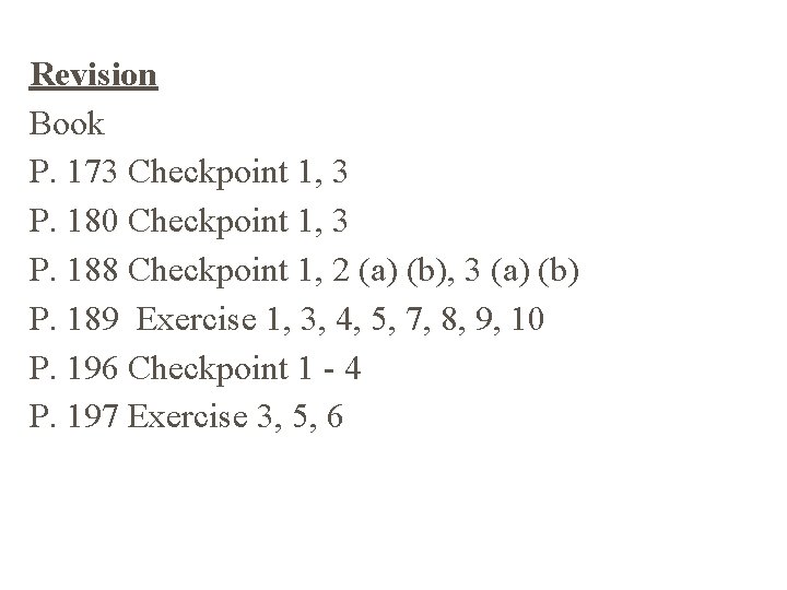 Revision Book P. 173 Checkpoint 1, 3 P. 180 Checkpoint 1, 3 P. 188