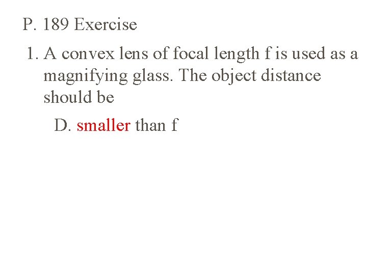 P. 189 Exercise 1. A convex lens of focal length f is used as