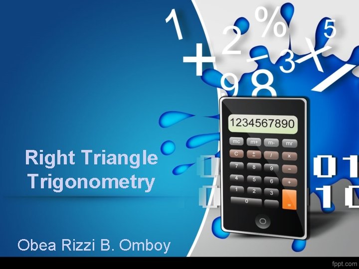 Right Triangle Trigonometry Obea Rizzi B. Omboy 