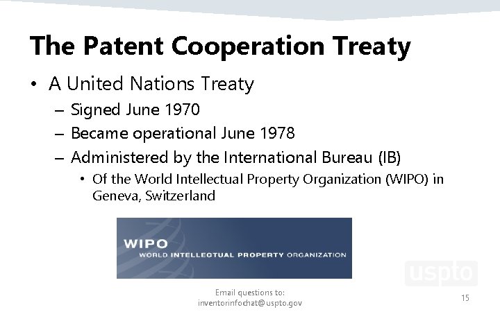 The Patent Cooperation Treaty • A United Nations Treaty – Signed June 1970 – The Patent Cooperation Treaty • A United Nations Treaty – Signed June 1970 –