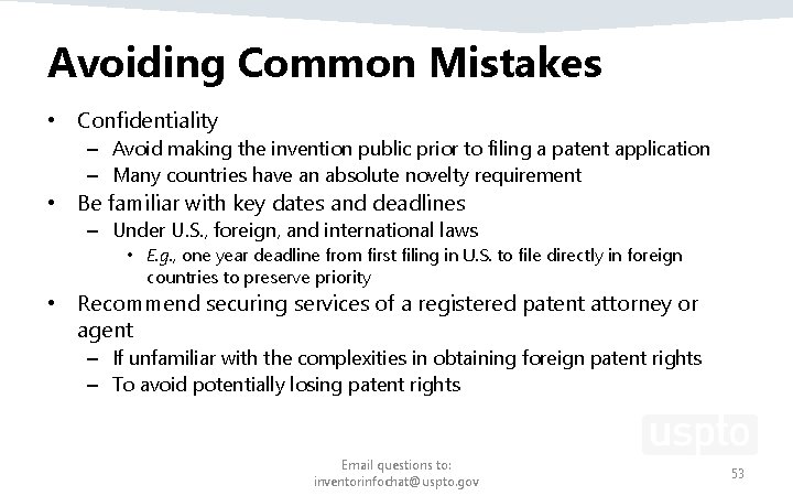 Avoiding Common Mistakes • Confidentiality – Avoid making the invention public prior to filing Avoiding Common Mistakes • Confidentiality – Avoid making the invention public prior to filing