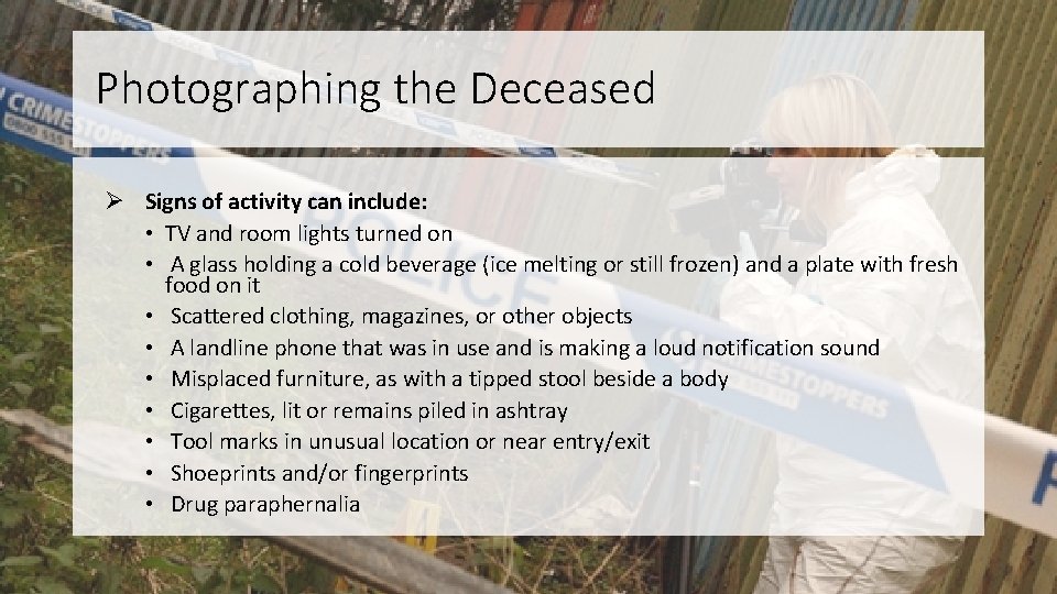 Photographing the Deceased Ø Signs of activity can include: • TV and room lights