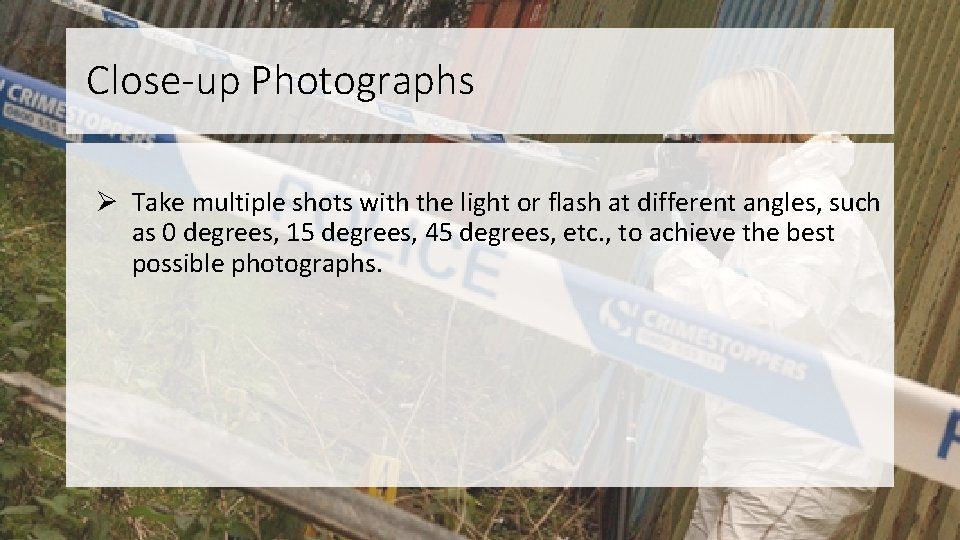 Close-up Photographs Ø Take multiple shots with the light or flash at different angles,