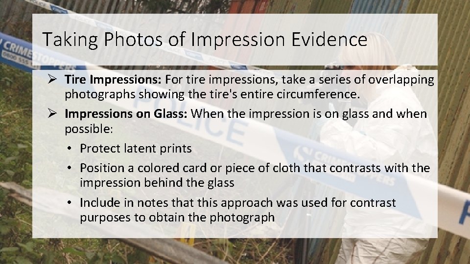 Taking Photos of Impression Evidence Ø Tire Impressions: For tire impressions, take a series