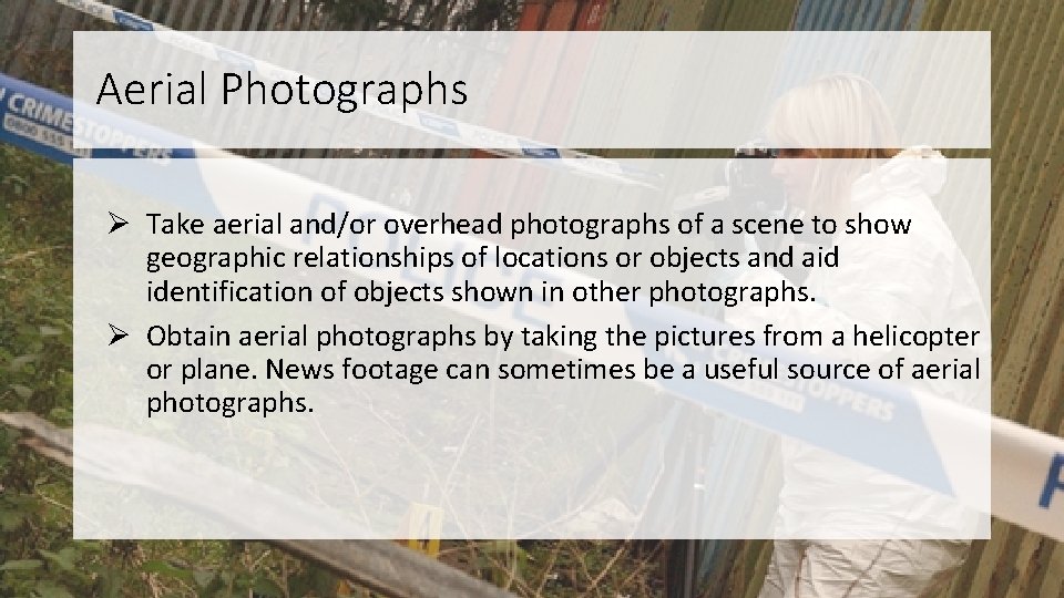 Aerial Photographs Ø Take aerial and/or overhead photographs of a scene to show geographic