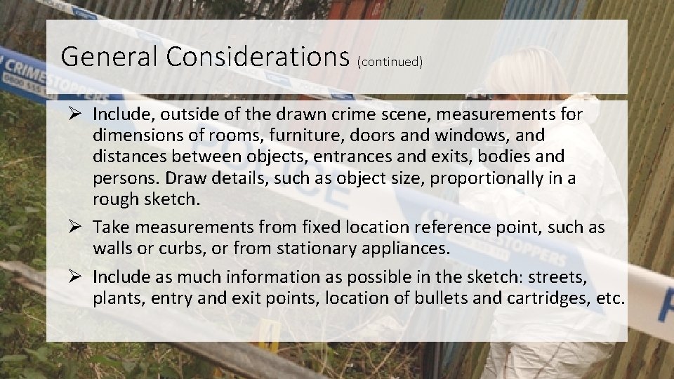 General Considerations (continued) Ø Include, outside of the drawn crime scene, measurements for dimensions