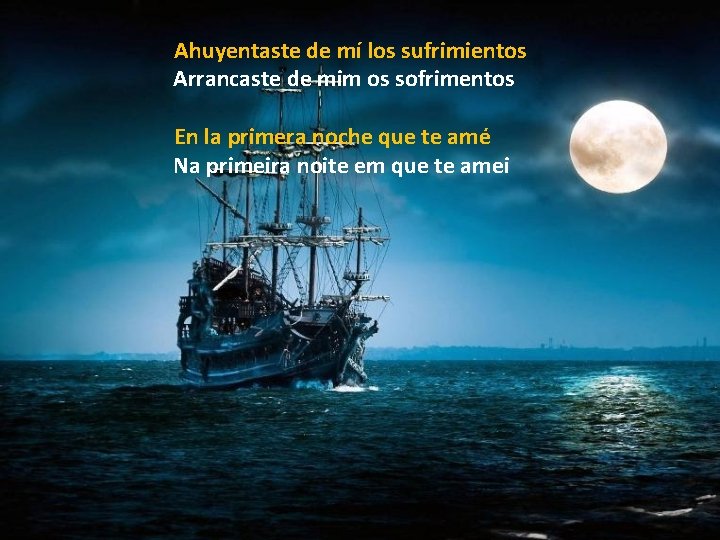Ahuyentaste de mí los sufrimientos Arrancaste de mim os sofrimentos En la primera noche