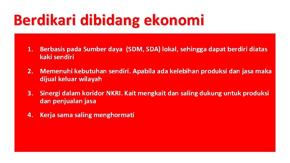 Berdikari dibidang ekonomi 1. Berbasis pada Sumber daya (SDM, SDA) lokal, sehingga dapat berdiri