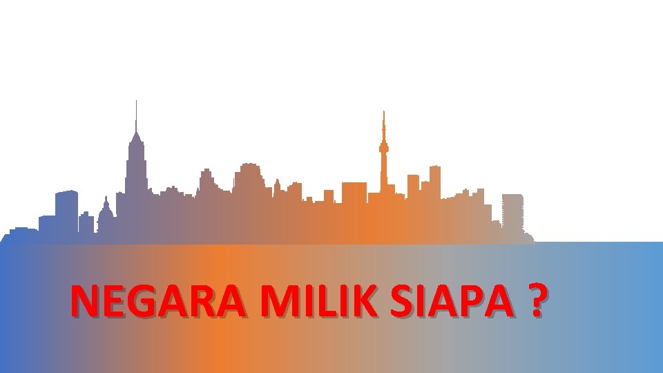 NEGARA MILIK SIAPA ? 