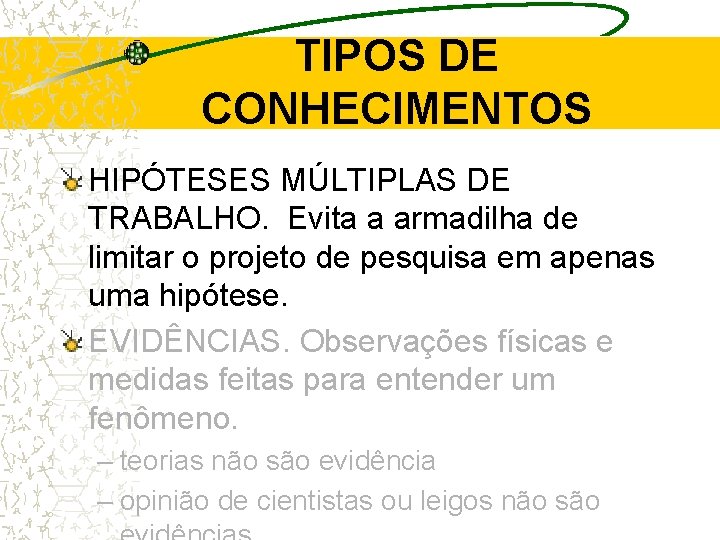 TIPOS DE CONHECIMENTOS HIPÓTESES MÚLTIPLAS DE TRABALHO. Evita a armadilha de limitar o projeto TIPOS DE CONHECIMENTOS HIPÓTESES MÚLTIPLAS DE TRABALHO. Evita a armadilha de limitar o projeto