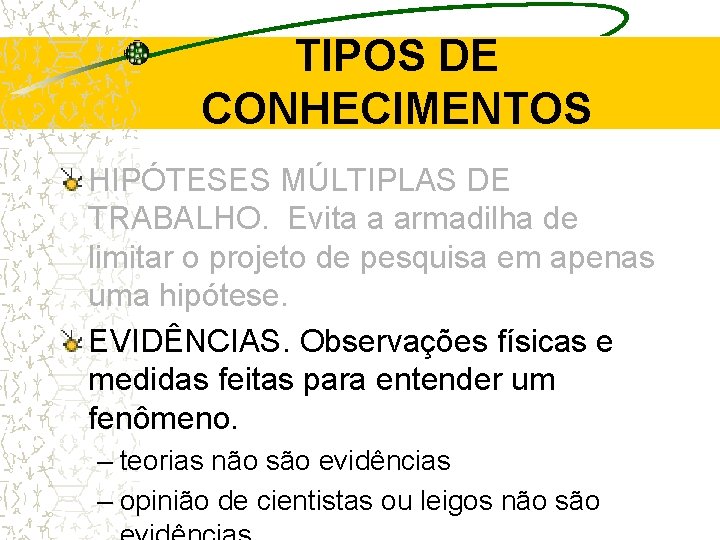TIPOS DE CONHECIMENTOS HIPÓTESES MÚLTIPLAS DE TRABALHO. Evita a armadilha de limitar o projeto TIPOS DE CONHECIMENTOS HIPÓTESES MÚLTIPLAS DE TRABALHO. Evita a armadilha de limitar o projeto